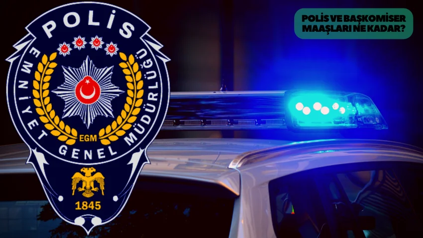 POLİS VE BAŞKOMİSER MAAŞLARI NE KADAR?